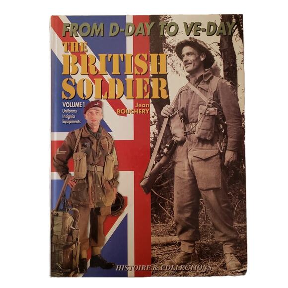 THE BRITISH SOLDIER, 1944 - 1945 FROM D-DAY TO VE-DAY By Jean Bouchery EXCELLENT - Picture 1 of 9